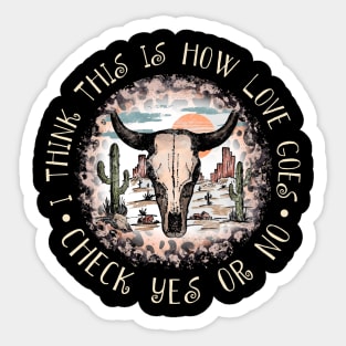 I Think This Is How Love Goes Check Yes Or No Mountains Deserts Sticker